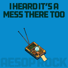 Load image into Gallery viewer, Aesop Rock 'I Heard It’s A Mess There Too'
