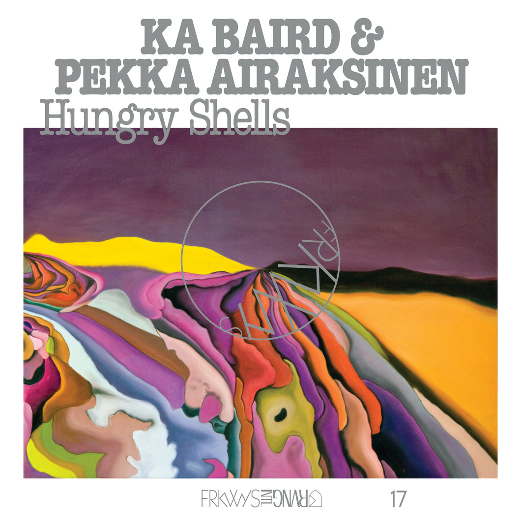 Ka Baird & Pekka Airaksinen - FRKWYS Vol. 17: Hungry Shells (Vinyl LP)