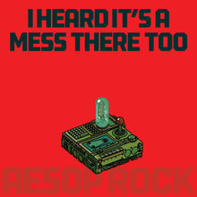 Load image into Gallery viewer, Aesop Rock 'I Heard It’s A Mess There Too'

