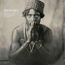 Load image into Gallery viewer, SHABAKA - PERCEIVE ITS BEAUTY, ACKNOWLEDGE ITS GRACE
